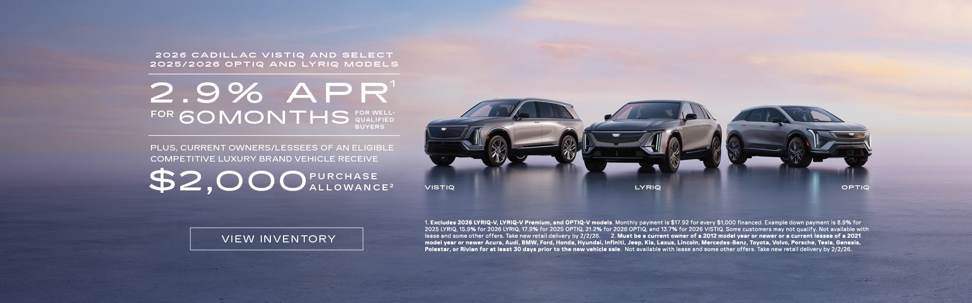 2025 and 2026 Cadillac LYRIQ, and OPTIQ, and 2026 VISTIQ. 2.9% APR for 60 months plus $2,000 purc...